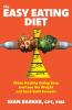The Easy Eating Diet: Make Healthy Eating Easy and Lose the Weight and Food Guilt Forever!