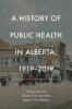 History of Public Health in Alberta 1919-2019