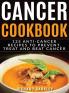 Cancer Cookbook: 125 Anti-Cancer Recipes to Prevent Treat and Beat Cancer