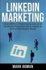 LinkedIn Marketing (Spanish Edition): Cómo Utilizar la Plataforma de Generación de Clientes Potenciales más Confiable de Internet Para Realizar Ventas
