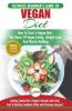 Vegan: The Ultimate Beginner's Vegan Diet Guide & Cookbook Recipes - How To Start A Vegan Diet The Basics of Vegan Eating Weight Loss And Muscle Building + 30 Fresh Fast & Healthy Recipes