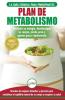 Plan de metabolismo: Recetas de dieta para principiantes Guía para restaurar su energía y acelerar su metabolismo para perder peso (Libro en español / Metabolism Plan Spanish Book) (Spanish Edition)