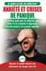 Anxiété et crises de panique: Le meilleur guide pour les débutants pour mettre fin et surmonter la dépression l'anxiété sociale et les pensées ... sans médicaments qui changera votre vie!