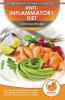 Anti-Inflammatory Diet & Action Plans: 28-Day Meal Plan and 50 Proven Recipes To Heal Your Inflammation Disease - Finally Alleviate Pain Heal Your Immune System and Restore Your Overall Health