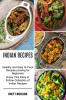 Indian Recipes: Healthy and Easy to Cook Recipes cooking for Beginners (Enjoy This Easy to Follow Collection of Indian Recipes)