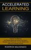 Accelerated Learning: Improve Your Memory and Reading Speed and Unlock Your Brain's (Sharpen Your Focus So You Can Master Any Skill and Outsmart Anyone)