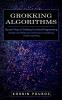 Grokking Algorithms: Tips and Tricks of Grokking Functional Programming (Simple and Effective Methods to Grokking Deep Learning)