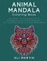 Animal Mandala Coloring Book: An Adult Coloring Book With 50 Magnificent Animal Mandalas For Coloring Creativity And Relaxation