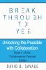 Break Through To Yes: Unlocking the Possible with Collaboration: 4 (Collaborative Podcast)