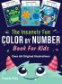 The Insanely Fun Color By Number Book For Kids: Over 60 Original Illustrations with Space Underwater Jungle Food Monster and Robot Themes