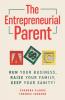 The Entrepreneurial Parent: Run Your Business Raise Your Family Keep Your Sanity