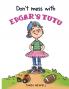 Don't Mess with Edgar's Tutu