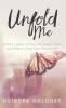Unfold Me: Unfold Layers of Your Wounded Heart and Begin Living Your Dream Life
