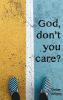 God Don't You Care?: Answering the Question You Didn't Know You Asked