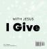 With Jesus I give