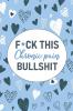 F*ck This Chronic Pain Bullshit: A Pain & Symptom Tracking Journal for Chronic Pain & Illness