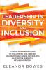 Leadership in Diversity and Inclusion: Ultimate Management Guide to Challenging Bias Creating Organizational Change and Building an Effective Diversity and Inclusion Strategy