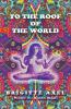 To the Roof of the World: Memoir of a Hashish Hippie