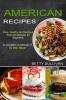 American Recipes: A Complete Cookbook of Us Dish Ideas! (Easy Healthy and Delicious American Recipes for Beginners)