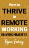 How To Thrive In Remote Working Environments