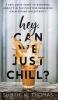 Hey Can We Just Chill?