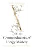 The 10 Commandments of Energy Mastery: Creating Personal Power & Freedom