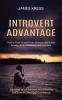 Introvert advantage: How to Free Yourself From Shyness and Social Anxiety Build Confidence and Charisma (Succeed as an Introvert and Achieve Self Esteem and Self Confidence)