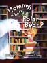 Mommy what's a Polar Bear?