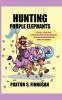 Hunting Purple Elephants: A 7-Step 7-Week Plan to Eliminate Unnecessary Spending Increase Home Income and Invest the Savings