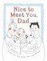 Nice to Meet You Dad