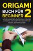 Origami Buch für Beginner 2: Lerne wunderschöne Origami-Figuren zu erstellen Schritt für Schritt für Kinder und Erwachsene (German Edition)