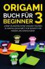 Origami Buch für Beginner 3: Lerne wunderschöne Origami-Figuren zu erstellen Schritt für Schritt für Kinder und Erwachsene (German Edition)