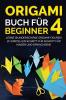 Origami Buch für Beginner 4: Lerne wunderschöne Origami-Figuren zu erstellen Schritt für Schritt für Kinder und Erwachsene (German Edition)