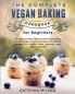 The Complete Vegan Baking Cookbook for Beginners