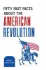 Fifty Fast Facts About The American Revolution