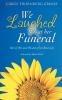 We Laughed at Her Funeral