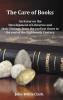 The Care of Books - An Essay on the Development of Libraries and Their Fittings from the Earliest Times to the End of the Eighteenth Century. Fully I