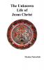 The Unknown Life of Jesus Christ