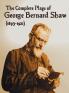 The Complete Plays of George Bernard Shaw (1893-1921) 34 Complete and Unabridged Plays Including