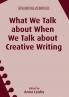 What We Talk about When We Talk about Creative Writing