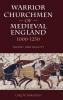Warrior Churchmen of Medieval England 1000-1250