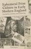 Ephemeral Print Culture in Early Modern England