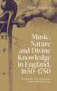 Music Nature and Divine Knowledge in England 1650-1750