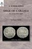 A NARRATIVE OF THE SIEGE OF CARLISLE 1644 AND 1645