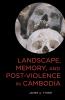 Landscape Memory and Post-Violence in Cambodia