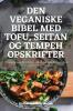 DEN VEGANISKE BIBEL MED TOFU SEITAN OG TEMPEH OPSKRIFTER