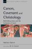 Canon Covenant and Christology: Rethinking Jesus And The Scriptures Of Israel (New Studies in Biblical Theology)