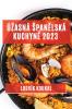 Úzasná Spanělská Kuchyně 2023: Tradiční I Moderní Jídla, Která Vás Okouzlí Svou Chutí A Vůní (Czech Edition)