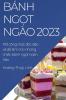Bánh Ngọt Ngào 2023: 100 Công Thức Độc Đáo Và Dễ Làm Cho Những Chiếc Bánh Ngọt Hoàn Hảo (Vietnamese Edition)