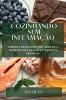 Cozinhando Sem Inflamação: Sabores Deliciosos Que Ajudam A Reduzir Inflamações E Doenças Crônicas (Portuguese Edition)